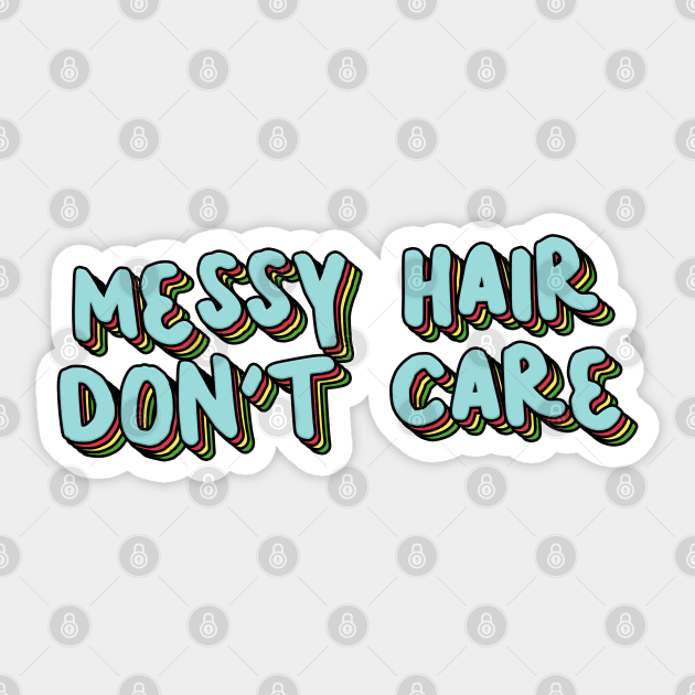 Messy Hair Don T Care Messy Hair Dont Care Sticker Teepublic